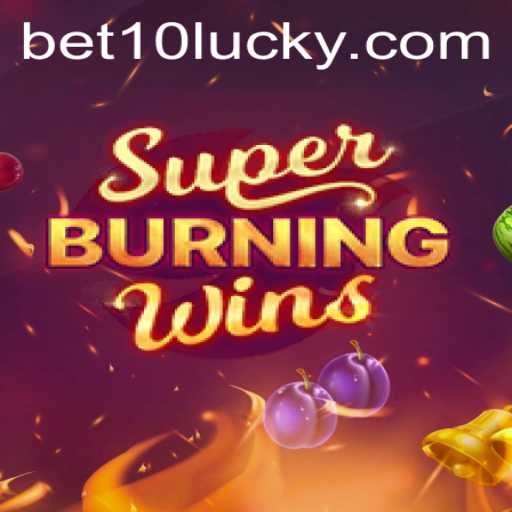 Exploring SuperBurningWins and Its Exciting Gameplay with Bet10